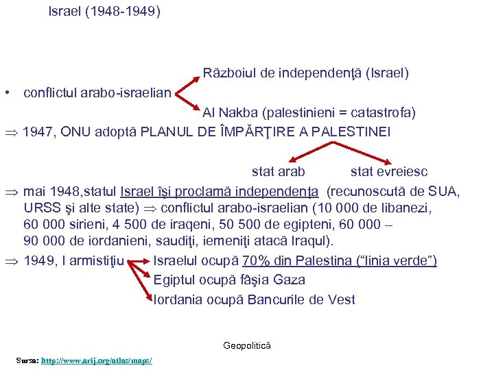 Israel (1948 -1949) Războiul de independenţă (Israel) • conflictul arabo-israelian Al Nakba (palestinieni =