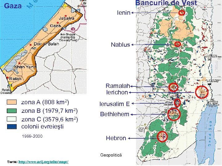 Bancurile de Vest Gaza Ienin Nablus Ramalah Ierichon zona A (808 km 2) zona