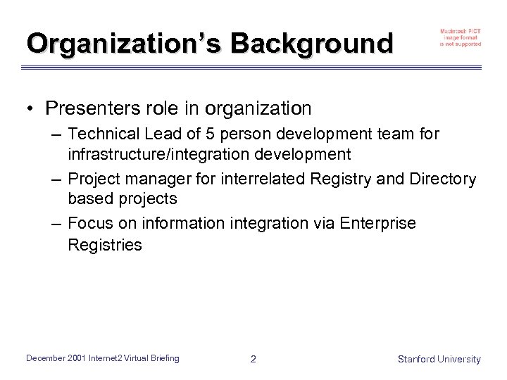 Organization’s Background • Presenters role in organization – Technical Lead of 5 person development