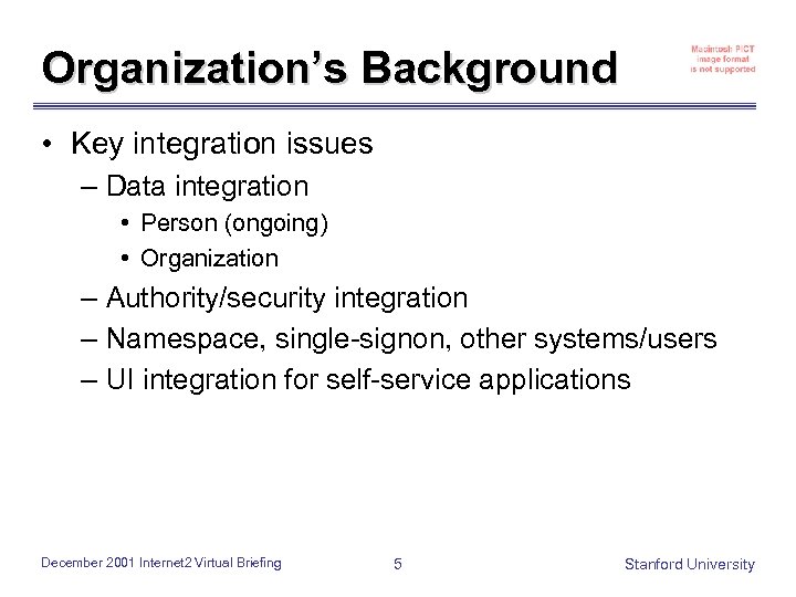 Organization’s Background • Key integration issues – Data integration • Person (ongoing) • Organization
