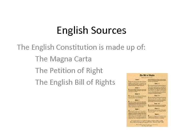 English Sources The English Constitution is made up of: The Magna Carta The Petition
