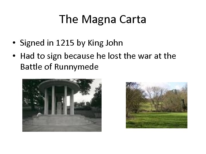 The Magna Carta • Signed in 1215 by King John • Had to sign