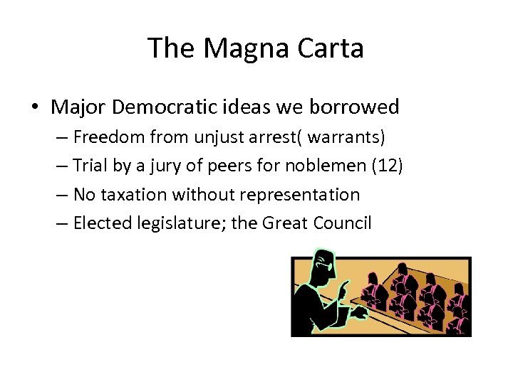 The Magna Carta • Major Democratic ideas we borrowed – Freedom from unjust arrest(