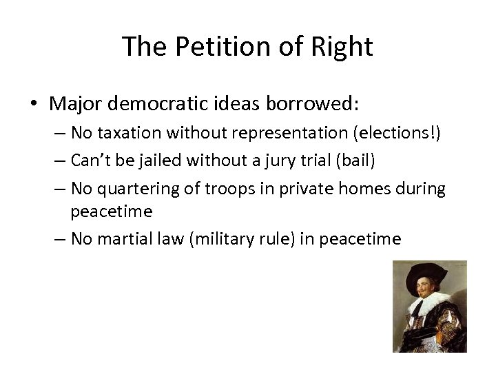 The Petition of Right • Major democratic ideas borrowed: – No taxation without representation