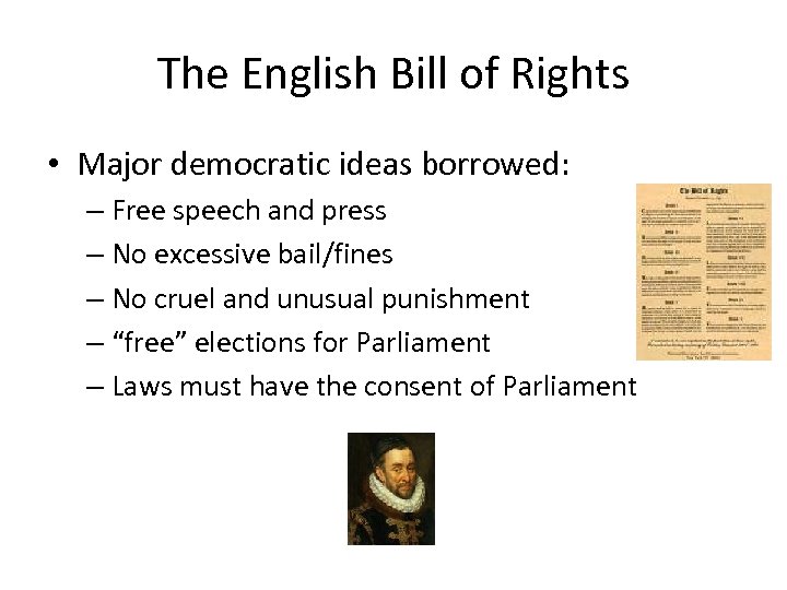 The English Bill of Rights • Major democratic ideas borrowed: – Free speech and