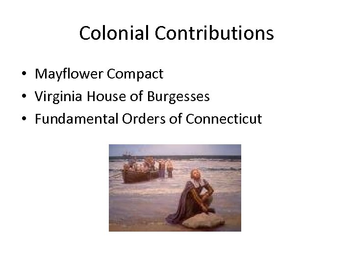 Colonial Contributions • Mayflower Compact • Virginia House of Burgesses • Fundamental Orders of