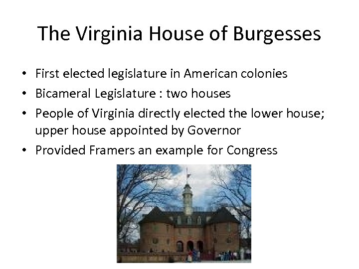 The Virginia House of Burgesses • First elected legislature in American colonies • Bicameral