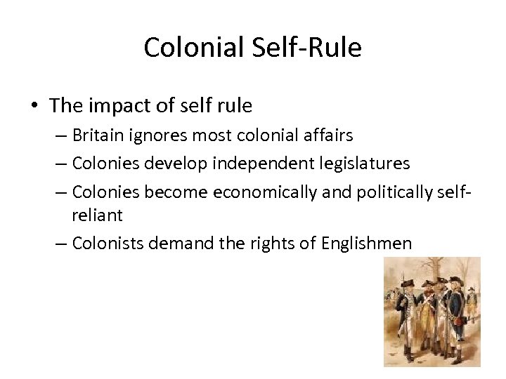 Colonial Self-Rule • The impact of self rule – Britain ignores most colonial affairs