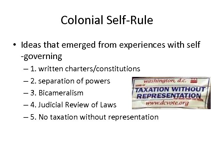 Colonial Self-Rule • Ideas that emerged from experiences with self -governing – 1. written