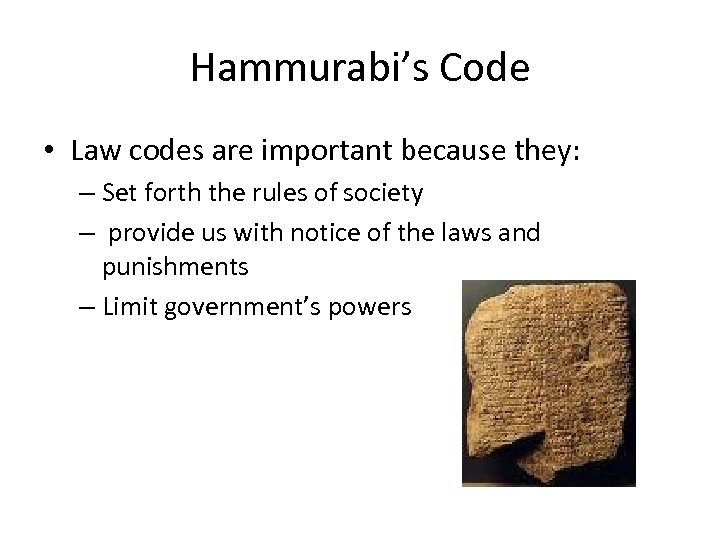 Hammurabi’s Code • Law codes are important because they: – Set forth the rules