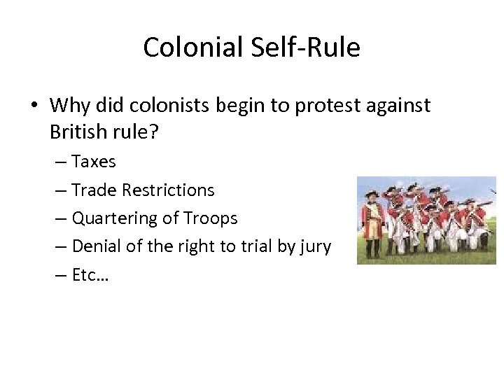 Colonial Self-Rule • Why did colonists begin to protest against British rule? – Taxes