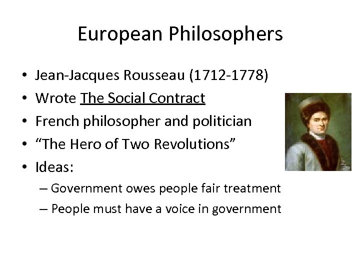 European Philosophers • • • Jean-Jacques Rousseau (1712 -1778) Wrote The Social Contract French