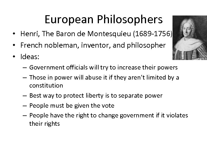 European Philosophers • Henri, The Baron de Montesquieu (1689 -1756) • French nobleman, inventor,