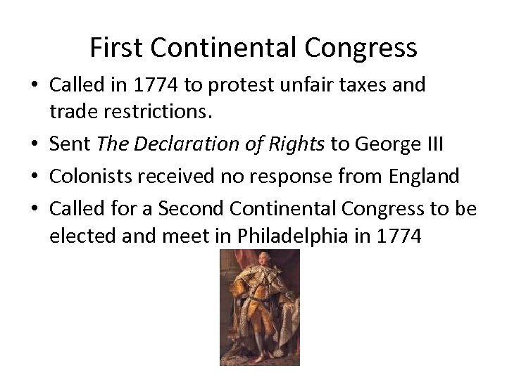 First Continental Congress • Called in 1774 to protest unfair taxes and trade restrictions.