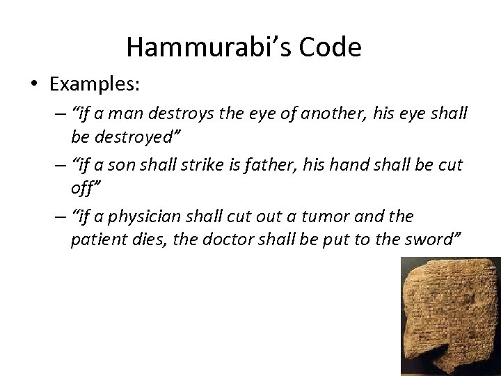 Hammurabi’s Code • Examples: – “if a man destroys the eye of another, his