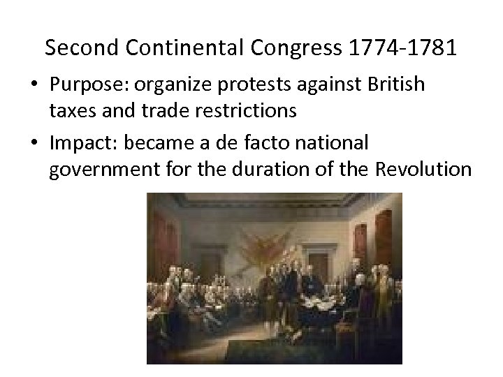 Second Continental Congress 1774 -1781 • Purpose: organize protests against British taxes and trade