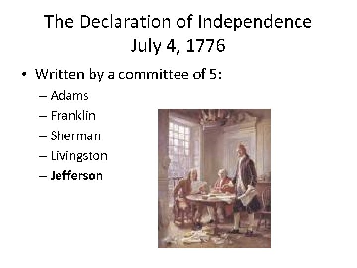 The Declaration of Independence July 4, 1776 • Written by a committee of 5: