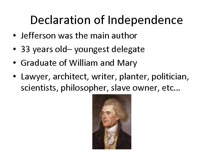 Declaration of Independence • • Jefferson was the main author 33 years old– youngest