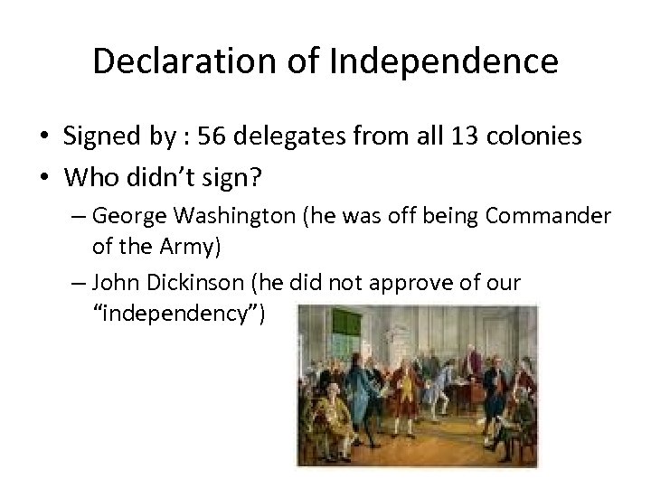 Declaration of Independence • Signed by : 56 delegates from all 13 colonies •