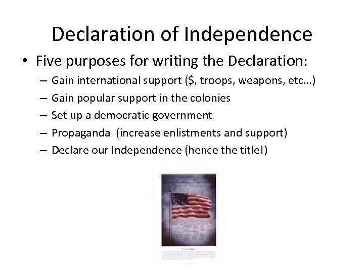 Declaration of Independence • Five purposes for writing the Declaration: – – – Gain