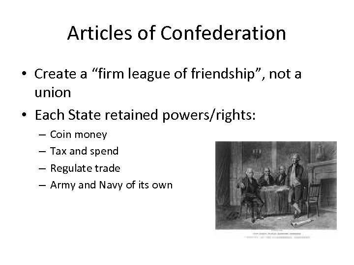Articles of Confederation • Create a “firm league of friendship”, not a union •
