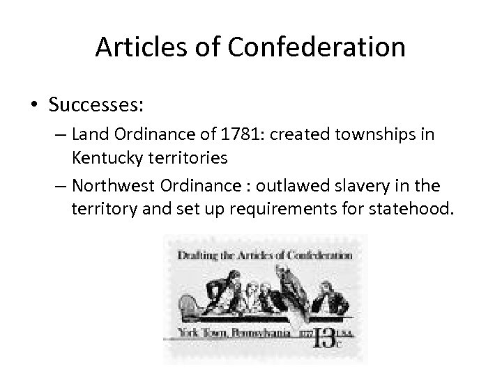 Articles of Confederation • Successes: – Land Ordinance of 1781: created townships in Kentucky