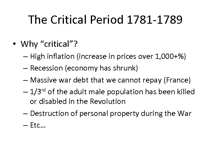 The Critical Period 1781 -1789 • Why “critical”? – High inflation (increase in prices