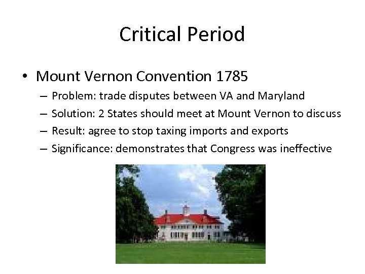 Critical Period • Mount Vernon Convention 1785 – – Problem: trade disputes between VA