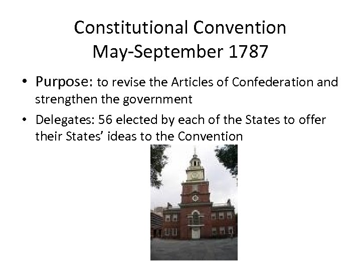 Constitutional Convention May-September 1787 • Purpose: to revise the Articles of Confederation and strengthen