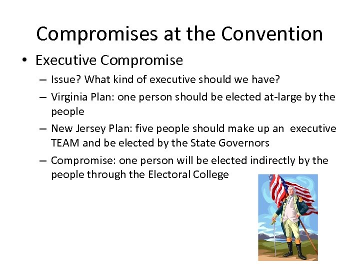Compromises at the Convention • Executive Compromise – Issue? What kind of executive should