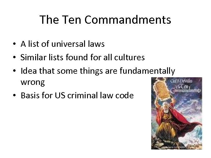 The Ten Commandments • A list of universal laws • Similar lists found for