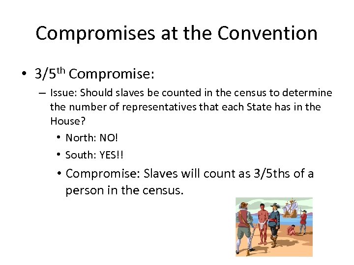Compromises at the Convention • 3/5 th Compromise: – Issue: Should slaves be counted