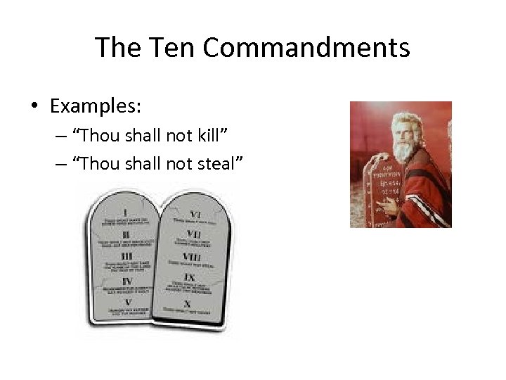 The Ten Commandments • Examples: – “Thou shall not kill” – “Thou shall not