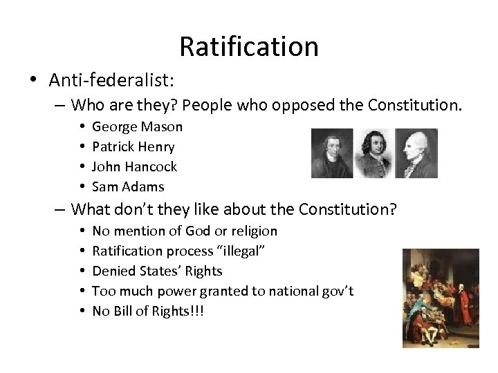 Ratification • Anti-federalist: – Who are they? People who opposed the Constitution. • •