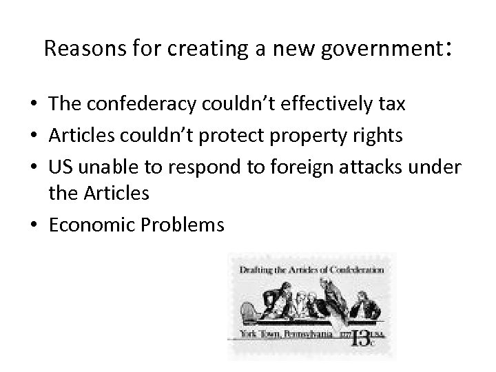 Reasons for creating a new government: • The confederacy couldn’t effectively tax • Articles