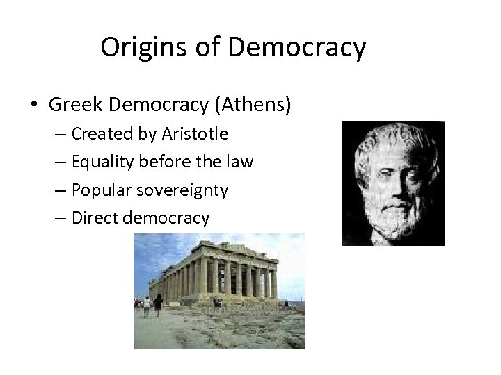 Origins of Democracy • Greek Democracy (Athens) – Created by Aristotle – Equality before
