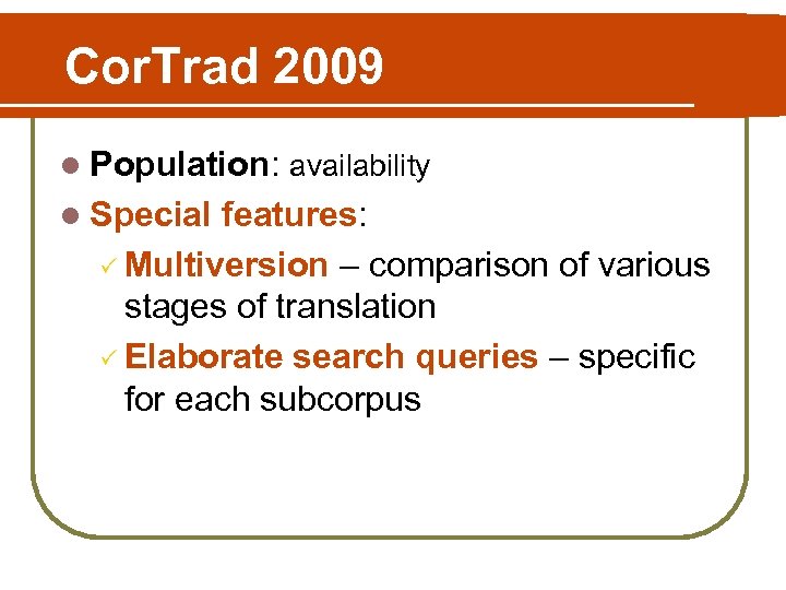 Cor. Trad 2009 l Population: availability l Special features: P Multiversion – comparison of