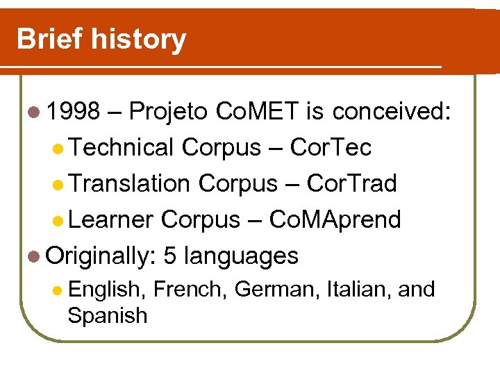 Brief history l 1998 – Projeto Co. MET is conceived: l Technical Corpus –