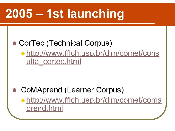 2005 – 1 st launching l Cor. Tec (Technical Corpus) l http: //www. fflch.