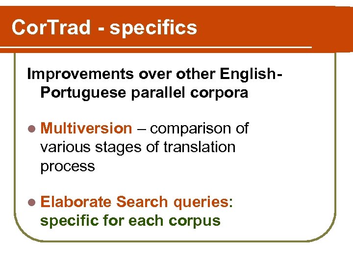 Cor. Trad - specifics Improvements over other English. Portuguese parallel corpora l Multiversion –