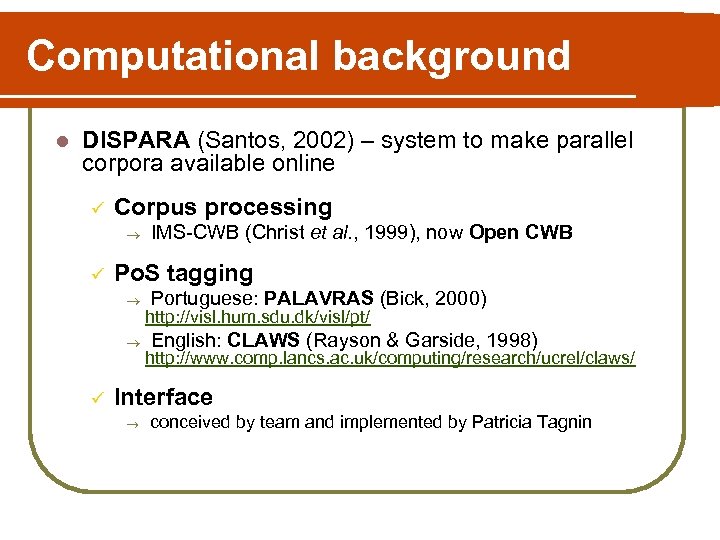 Computational background l DISPARA (Santos, 2002) – system to make parallel corpora available online