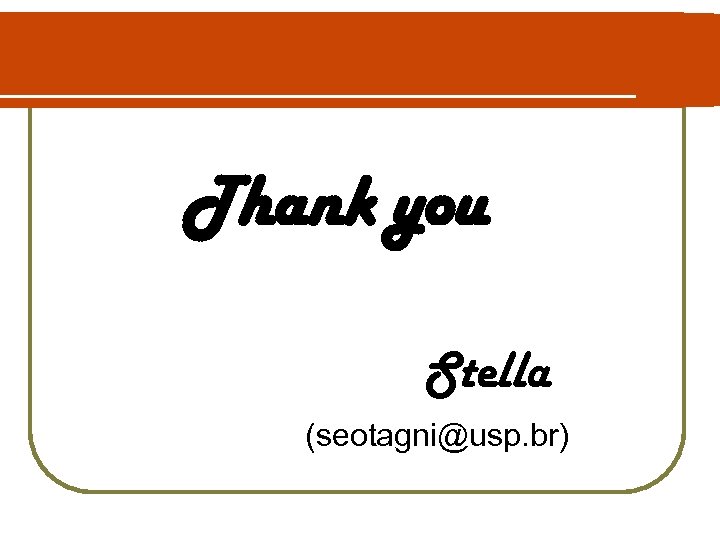 Thank you Obrigada Stella (seotagni@usp. br) 