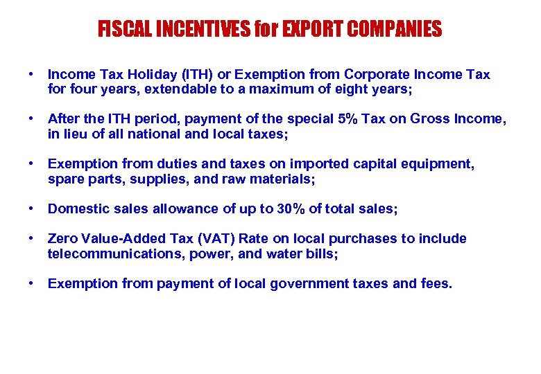 FISCAL INCENTIVES for EXPORT COMPANIES • Income Tax Holiday (ITH) or Exemption from Corporate