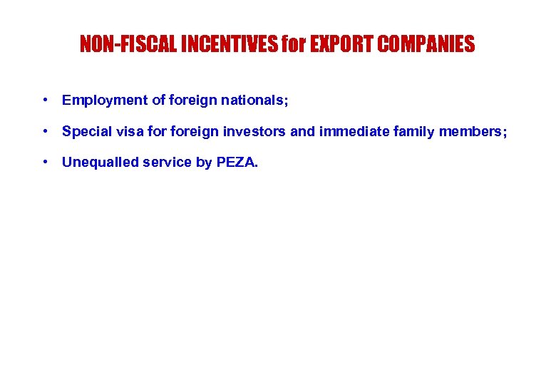 NON-FISCAL INCENTIVES for EXPORT COMPANIES • Employment of foreign nationals; • Special visa foreign