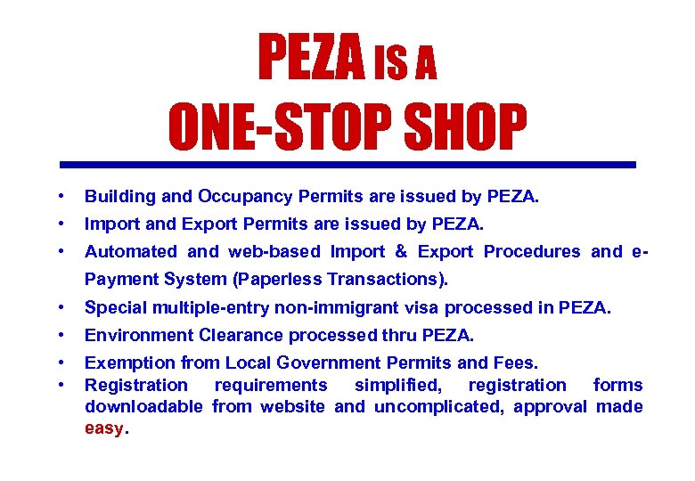 PEZA IS A ONE-STOP SHOP • Building and Occupancy Permits are issued by PEZA.