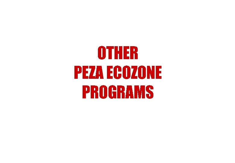 OTHER PEZA ECOZONE PROGRAMS 