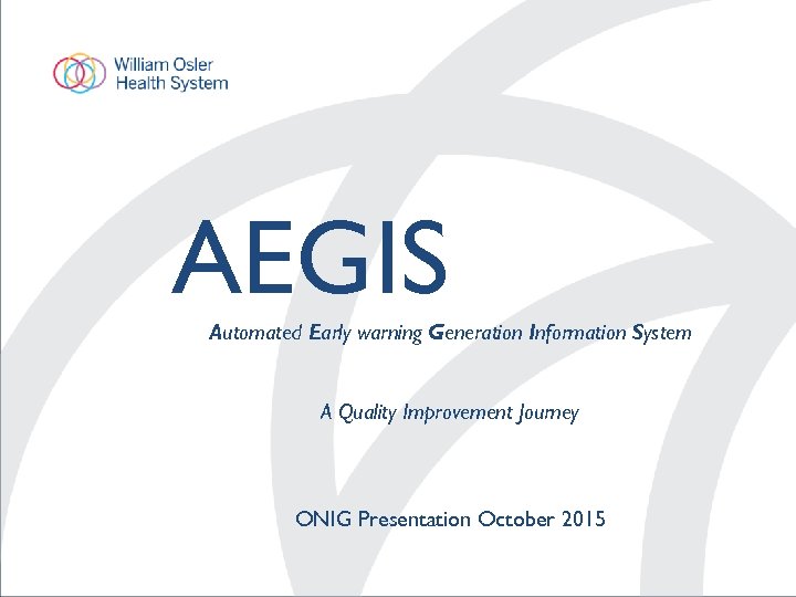 AEGIS Automated Early warning Generation Information System A Quality Improvement Journey ONIG Presentation October