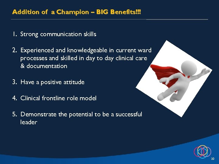 Addition of a Champion – BIG Benefits!!! 1. Strong communication skills 2. Experienced and