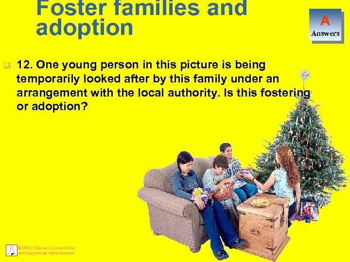 Foster families and adoption q 12. One young person in this picture is being