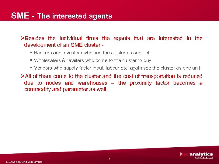 SME - The interested agents ØBesides the individual firms the agents that are interested